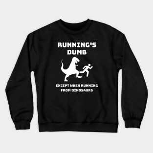 Runnings Dumb Except When Running From Dinosaurs Crewneck Sweatshirt